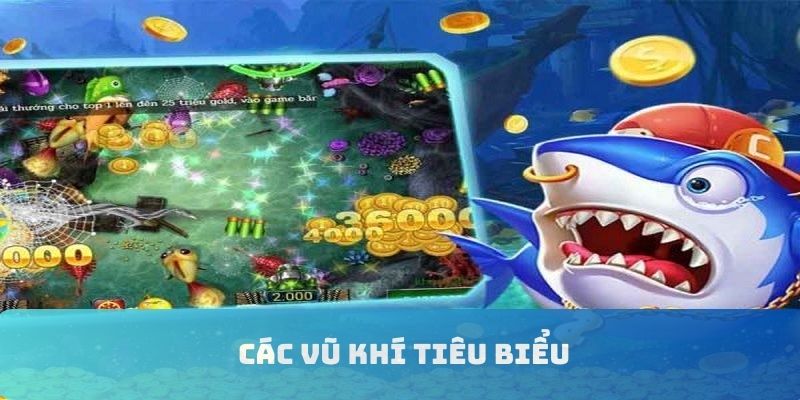 Các vũ khí tiêu biểu game bắn cá