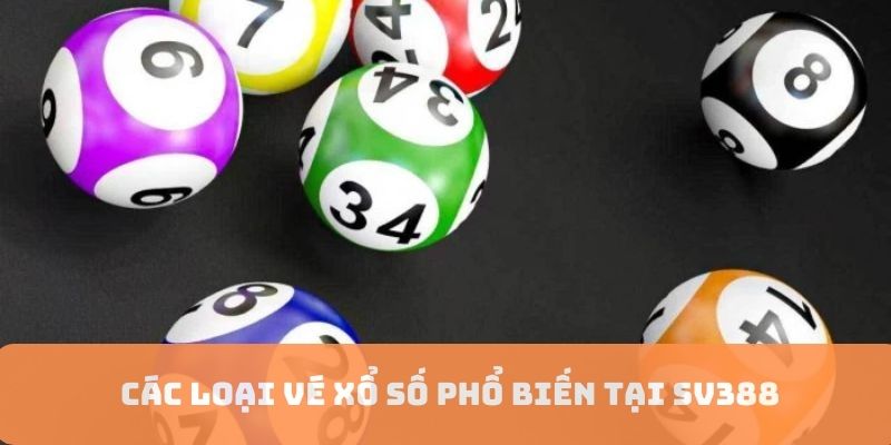 Các loại vé xổ số phổ biến