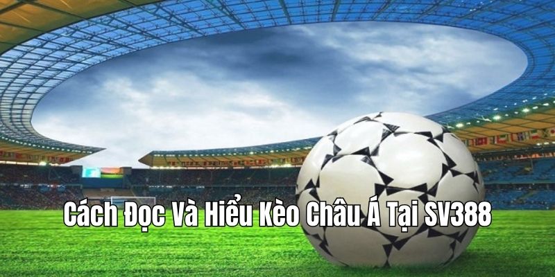 Hướng dẫn đọc hiểu soi kèo đơn giản