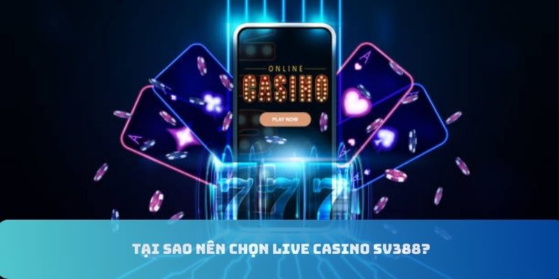 Quyền lợi khi trải nghiệm casino SV388