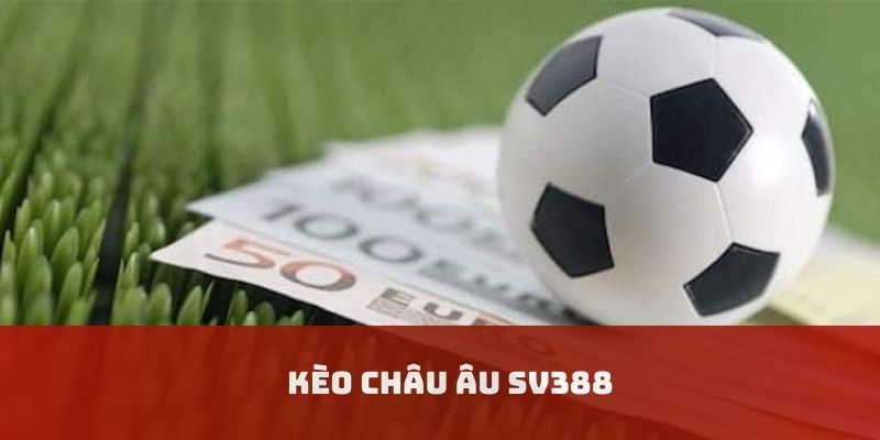 kèo châu âu sv388